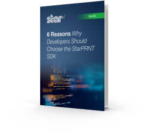 6 Reasons Why Developers Should Choose the StarPRNT SDK Ebook 6 Reasons Why Developers Should Choose the StarPRNT SDK Ebook